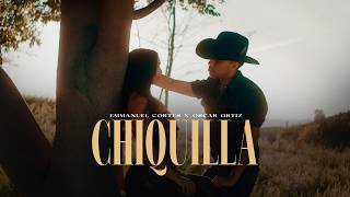 Emmanuel Cortes x Oscar Ortiz - Chiquilla (Official Video)