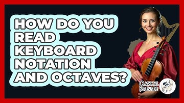 How Do You Read Keyboard Notation And Octaves? - Classical Serenade