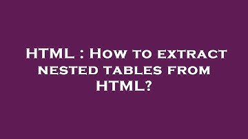 HTML : How to extract nested tables from HTML?