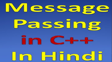 Message Passing in C++ in Hindi--मैसेज पासिंग क्या है? || C++ में मैसेज पासिंग क्या है? ||