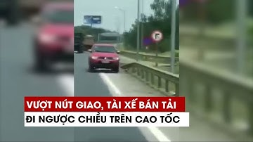 Vượt nút giao, tài xế bán tải bất chấp nguy hiểm đi ngược chiều trên cao tốc Hà Nội - Thái Nguyên