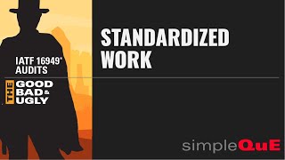 IATF 16949® Audits - The Good, Bad & Ugly: 8.5.1.2 Standardized Work Instructions