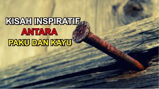 Kisah Inspiratif dari 'Paku dan Kayu' (pelajaran hidup dari kisah-kisah motivasi)