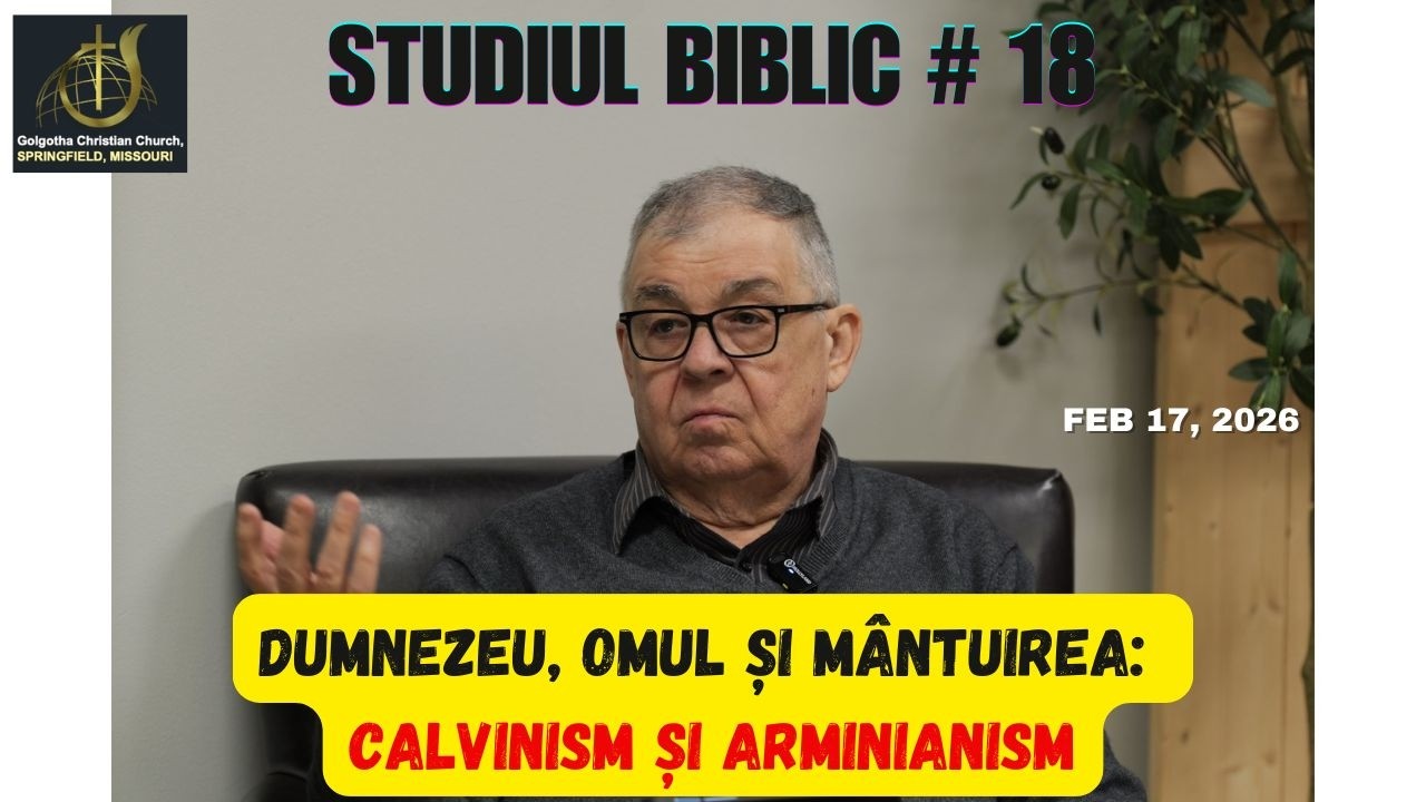 GCC(37) - Studiul Biblic 18 - Dumnezeu, Omul și Mântuirea: Calvinism și Arminianism