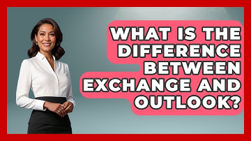 What Is The Difference Between Exchange And Outlook? - TheEmailToolbox.com