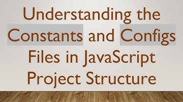 Understanding the Constants and Configs Files in JavaScript Project Structure