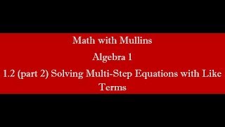 1.2 (part 2) Solving Multi-Step Equations with Like Terms