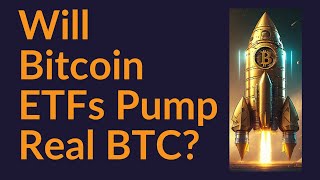 Will Bitcoin Spot ETFs Actually Pump Real BTC?