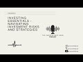 Investment Essentials - Navigating Investment Risks and Strategies - Episode 1