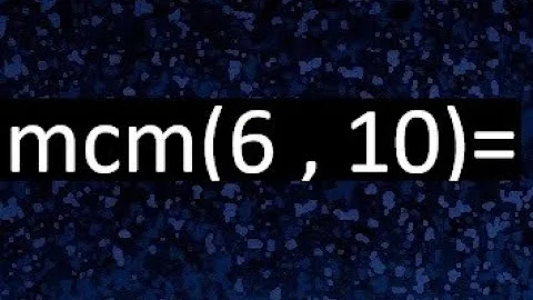 ¿Cuál es el mcm de 6 y 10?