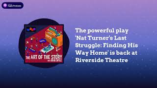The powerful play 'Nat Turner's Last Struggle: Finding His Way Home' is back at Riverside...