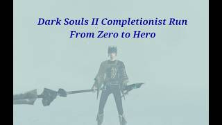 DS2 SoTFS Completionist Run: From Zero to Hero