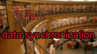 What does data synchronization mean?