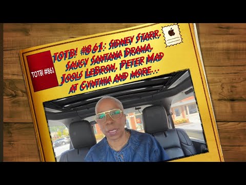 TOTB! #861: Sidney Starr, Saucy Santana Drama, Jools LeBron, Peter Mad at Cynthia and more