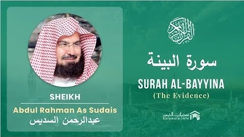 Surah Al bayyina [The evidence] by sheik Abdul rahman sudais |  عبدالرحمن السديس سورة البينة