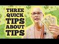 Three quick tips about tips  an unexpected way to make a few extra bucks