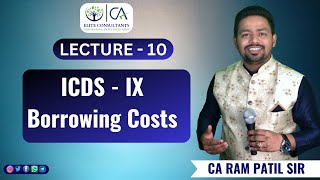 Full Lecture 10 - ICDS - IX | Borrowing Costs | CA Ram Patil Guide