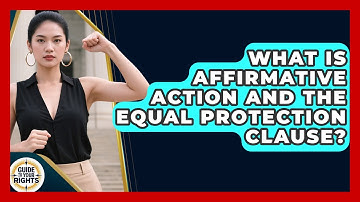 What Is Affirmative Action And The Equal Protection Clause? - Guide To Your Rights