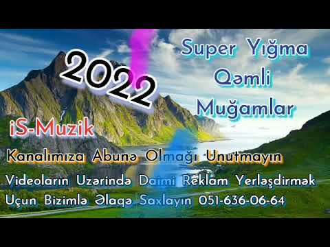 Yığma Muğamlar, Qəmli Muğam, Muğam 2019, Şən Mahnı, Sevgi Mahnıları, Qəmli Mahnı, Toy Mahnıları,