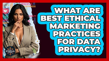What Are Best Ethical Marketing Practices For Data Privacy? - The Ethical Compass