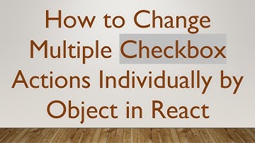 How to Change Multiple Checkbox Actions Individually by Object in React