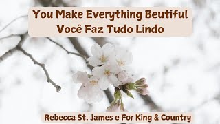 You Make Everything Beutiful | Tradução e legenda | Rebecca St. James e For King & Country