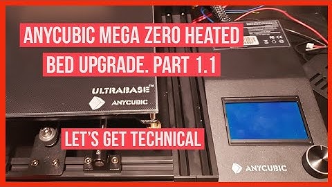 ANYCUBIC MEGA ZERO - HEATED BED UPGRADE PART 1.1  TECHINCAL UPDATE
