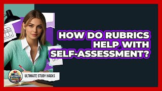 How Do Rubrics Help With Self-Assessment?