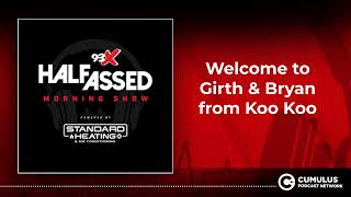 Welcome to Girth & Bryan from Koo Koo | 93X Half-Assed Morning Show