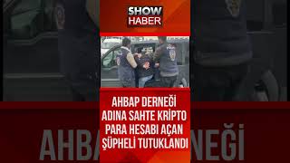 Ahbap Derneği adına sahte kripto para hesabı açan şüpheli tutuklandı