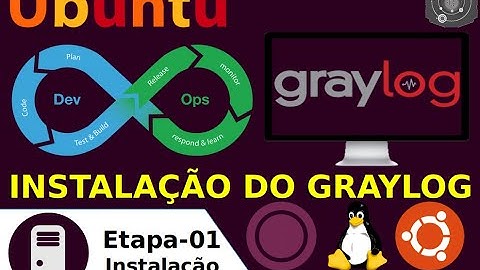 🔵 COMO instalar o GRAYLOG no GNU/Linux Ubuntu 18.04.x LTS