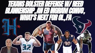 Texans bolster defense with Reed Blankenship, an Ed Ingram convo, what's next for OL, FA
