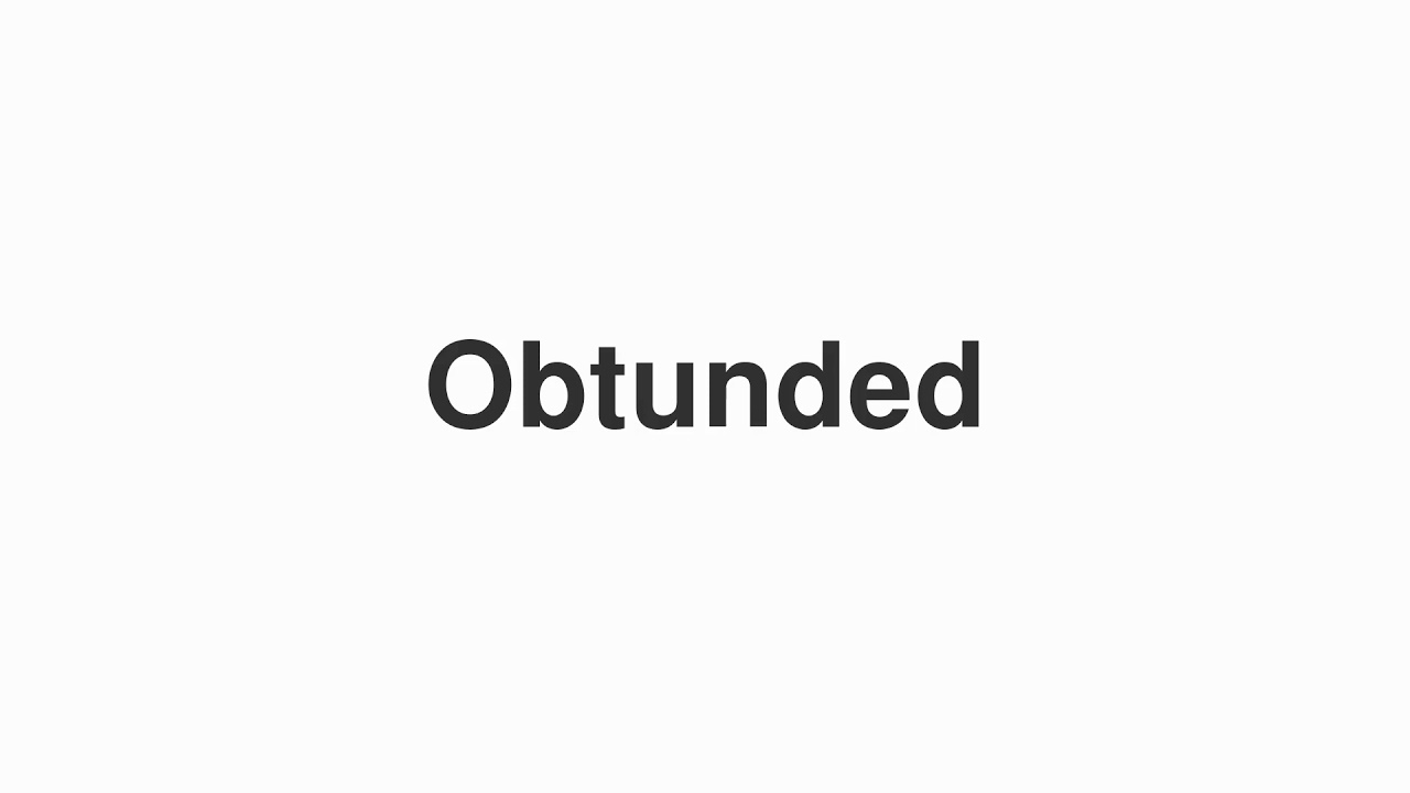 How to Pronounce "Obtunded"