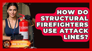 How Do Structural Firefighters Use Attack Lines? - Inside the Firehouse