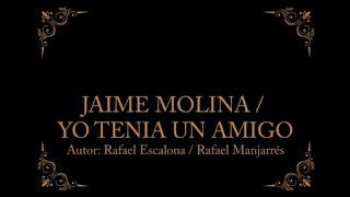JAIME MOLINA   YO TENIA UN AMIGO (Cover Audio) SOLO CLÁSICOS 2 CD3 - Peter Manjarrés chords