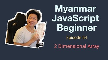 Myanmar Web Developer - Episode 54 - 2 Dimensional Array