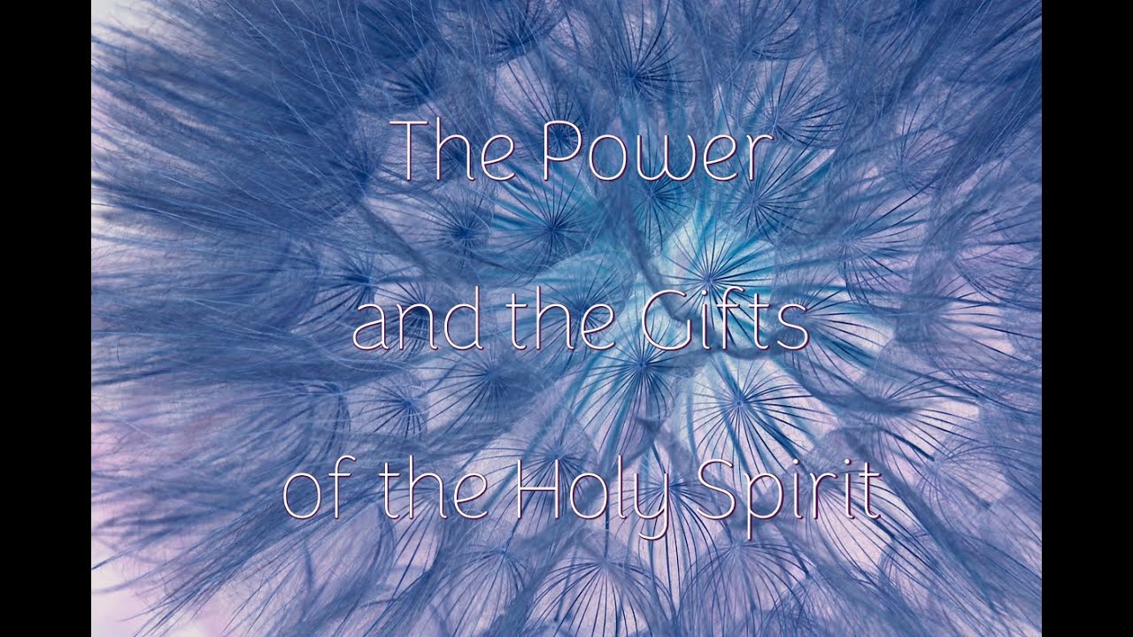 The Power and the Gifts of the Holy Spirit - YouTube
