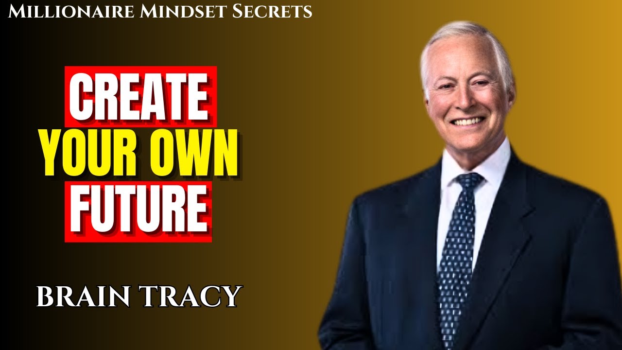 Create Your Own Future — Brain Tracy