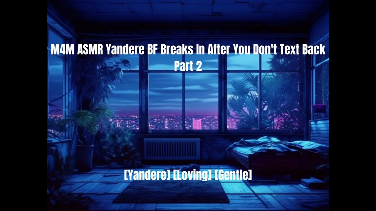 M4M ASMR Яндере БФ врывается после того, как ты не отвечаешь на сообщение. Часть:2
