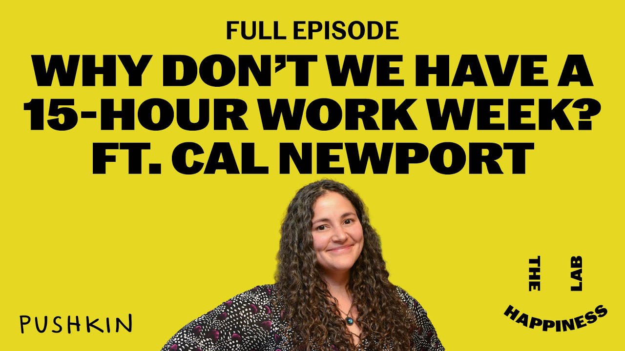 Why Don't We Have a 15-hour Work Week? ft. Cal Newport | The Happiness Lab | Dr. Laurie Santos