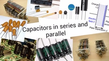 Capacitors in series and parallel - A level Physics