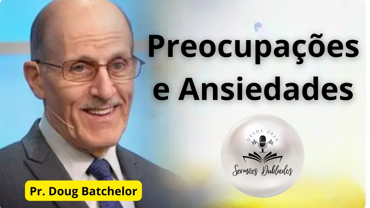 Preocupações e Ansiedades - Pr. Doug Batchelor - YouTube