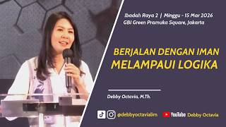 WALKING WITH FAITH BEYOND LOGIC | Debby Octavia, M.Th. | GBI GreenPramukaSq | March 15, 2026