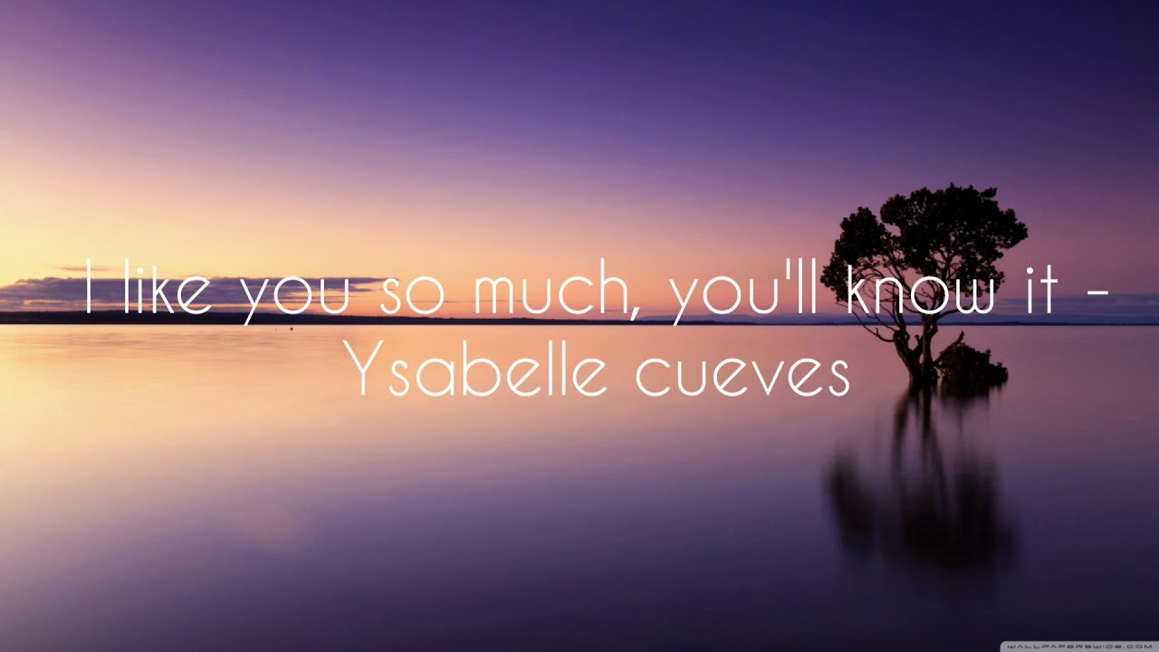 I LIKE YOU SO MUCH, YOU'LL KNOW IT (lyrics) - YSABELLE CUEVES - YouTube