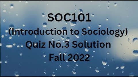 SOC101 (Introduction to Sociology) Quiz No.3 Solution Fall 2022
