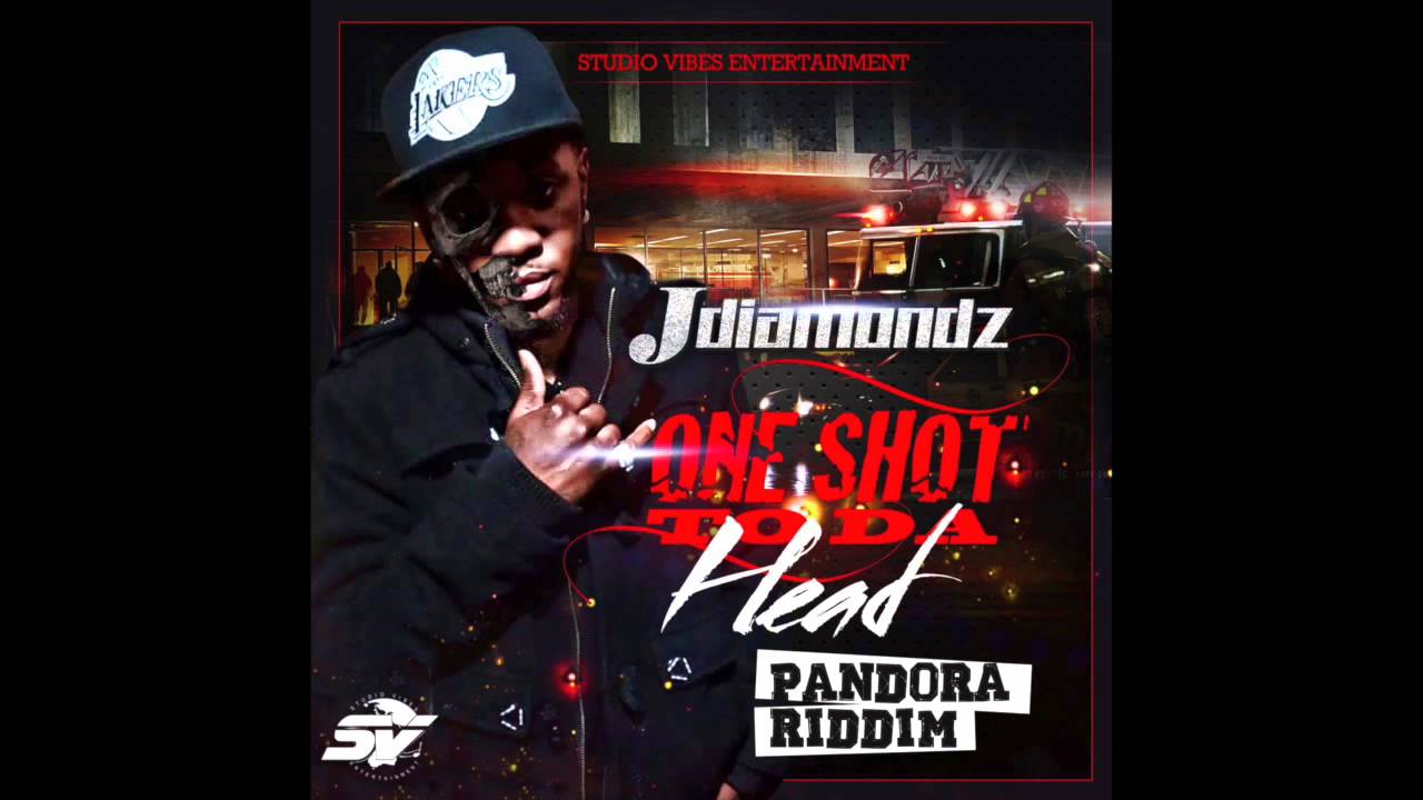JdiamondZ - One Shot To Da Head [PANDORA RIDDIM ]