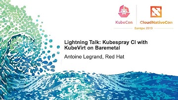 Lightning Talk: Kubespray CI with KubeVirt on Baremetal - Antoine Legrand, Red Hat
