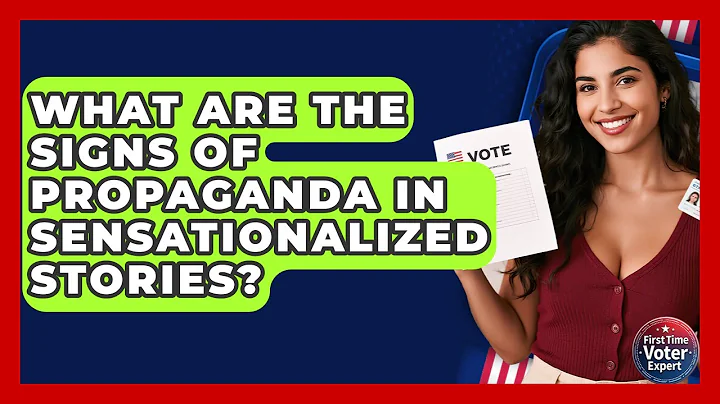 What Are The Signs Of Propaganda In Sensationalized Stories? - First Time Voter Expert