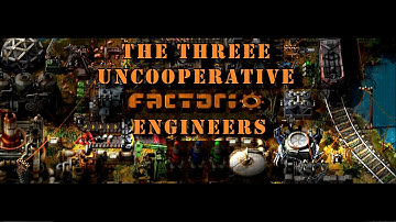 Factorio: The Three Uncooperative Engineers EP 1