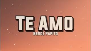 Beroz Papito - Te Amo (Lyrics)